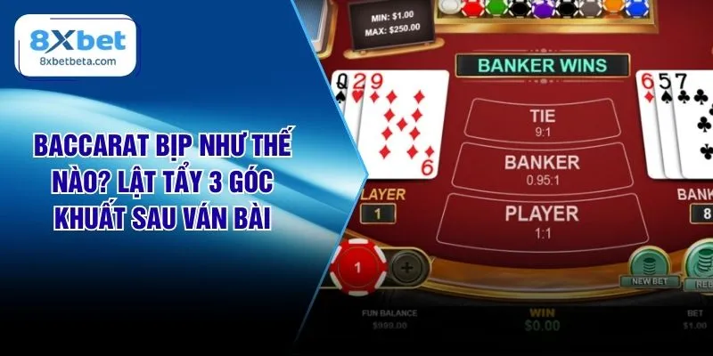 Baccarat Bịp Như Thế Nào? Lật Tẩy 3 Góc Khuất Sau Ván Bài