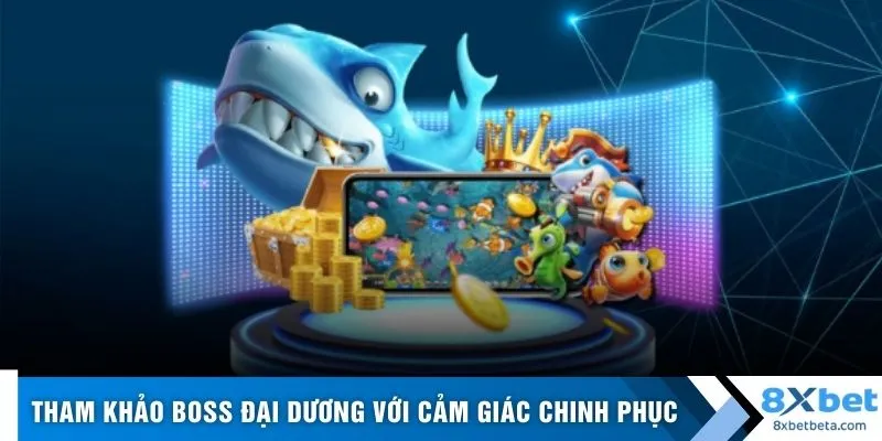 Tham khảo boss đại dương với cảm giác chinh phục 